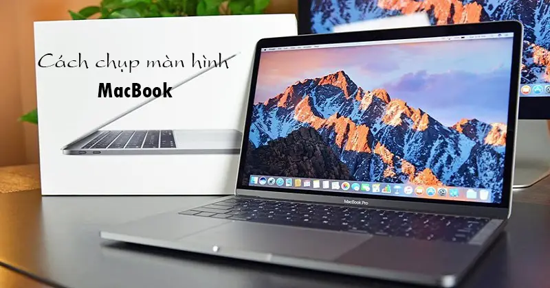 Bật mí cách chụp màn hình MacBook đơn giản nhất hiện nay