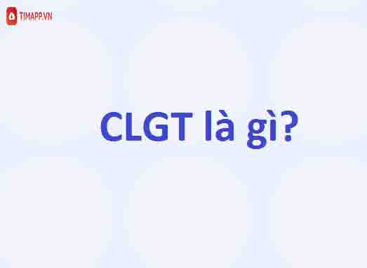 CLGT là gì? Ý nghĩa thật sự của từ viết tắt CLGT