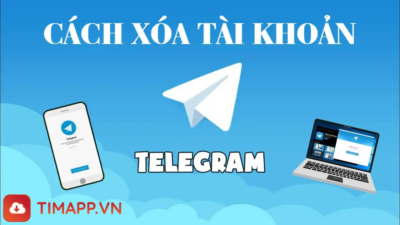 Hướng dẫn cách xóa tài khoản Telegram kể cả khi chưa đủ 6 tháng