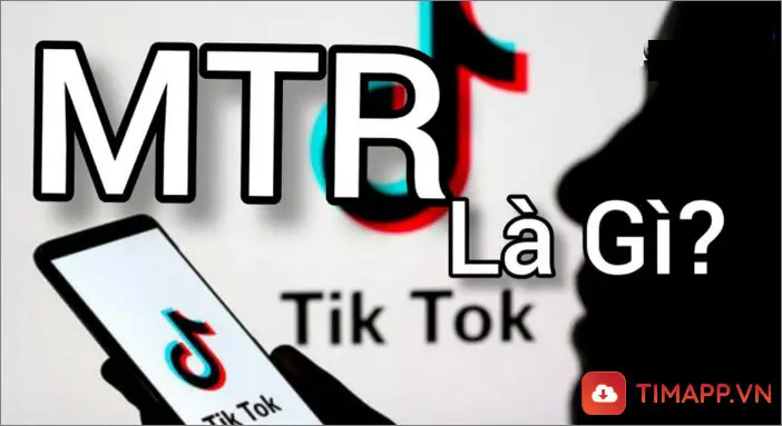 MTR là gì trên TikTok - Giải thích ý nghĩa chính xác của từ MTR