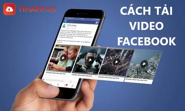 Tổng hợp các cách tải video Facebook nhanh & đơn giản nhất