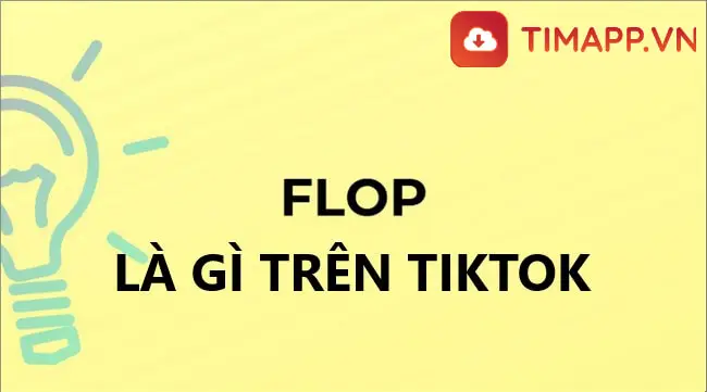 Flop là gì trên Tiktok? Giải nghĩa từ Flop chi tiết nhất