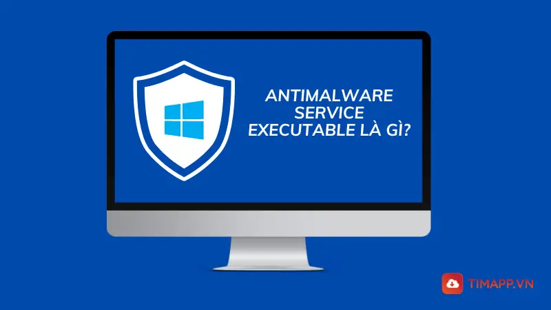 antimalware service executable là gì
