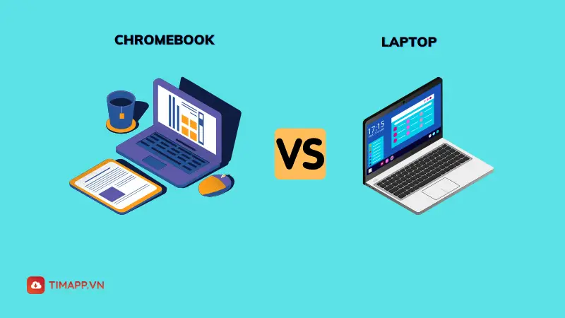 Chromebook là gì? So sánh Chromebook và các dòng laptop khác