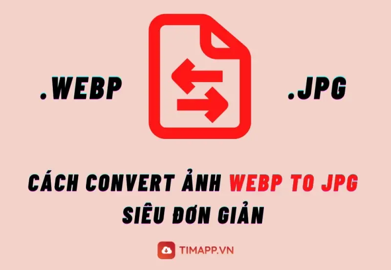 Hướng dẫn cách convert ảnh webp to jpg siêu đơn giản chỉ trong 5s