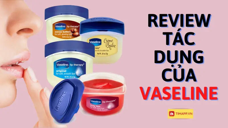 Review tác dụng của Vaseline – Những lưu ý khi sử dụng