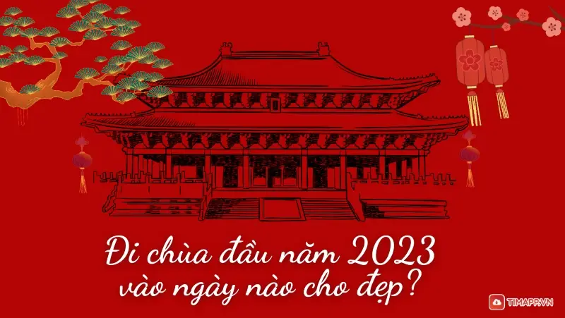 Đi chùa đầu năm 2023 vào ngày nào cho đẹp? Chuẩn bị những gì?