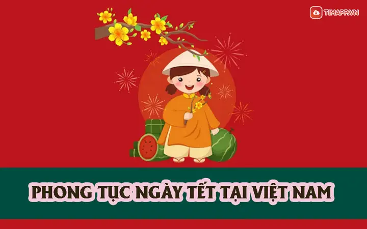 Phong tục ngày tết truyền thống đáng tự hào của người Việt Nam