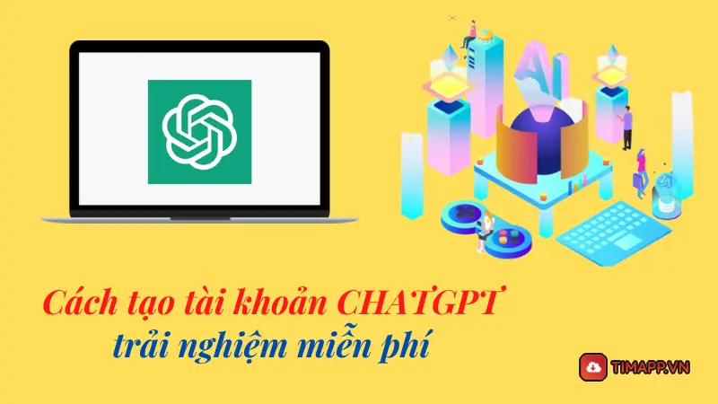 Cách tạo tài khoản Chatgpt Việt Nam miễn phí nhanh nhất 2023