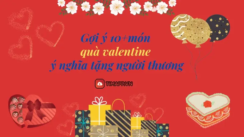 Gợi ý 10+món quà valentine độc đáo và ý nghĩa tặng người yêu